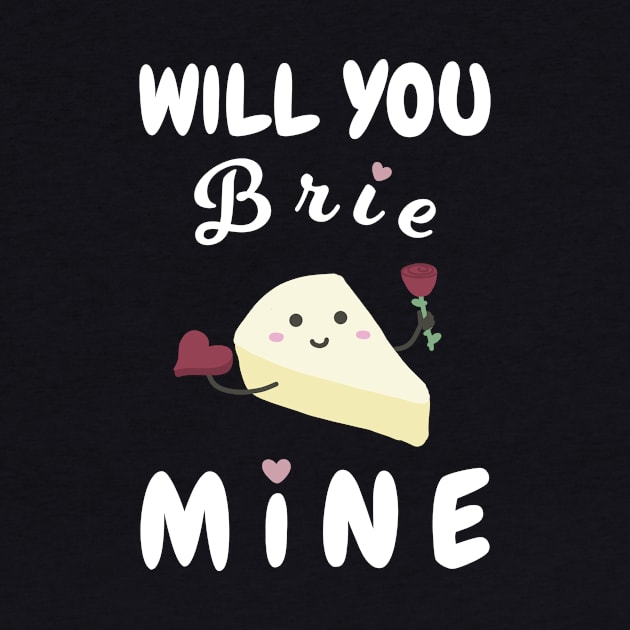 Will You Brie Mine by Sticus Design